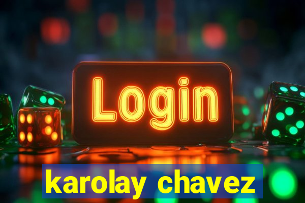 karolay chavez